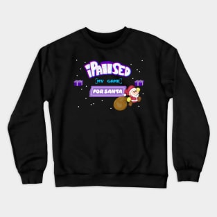 I Paused my Game for Santa Crewneck Sweatshirt